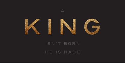 A King Isn't Born He Is Made
