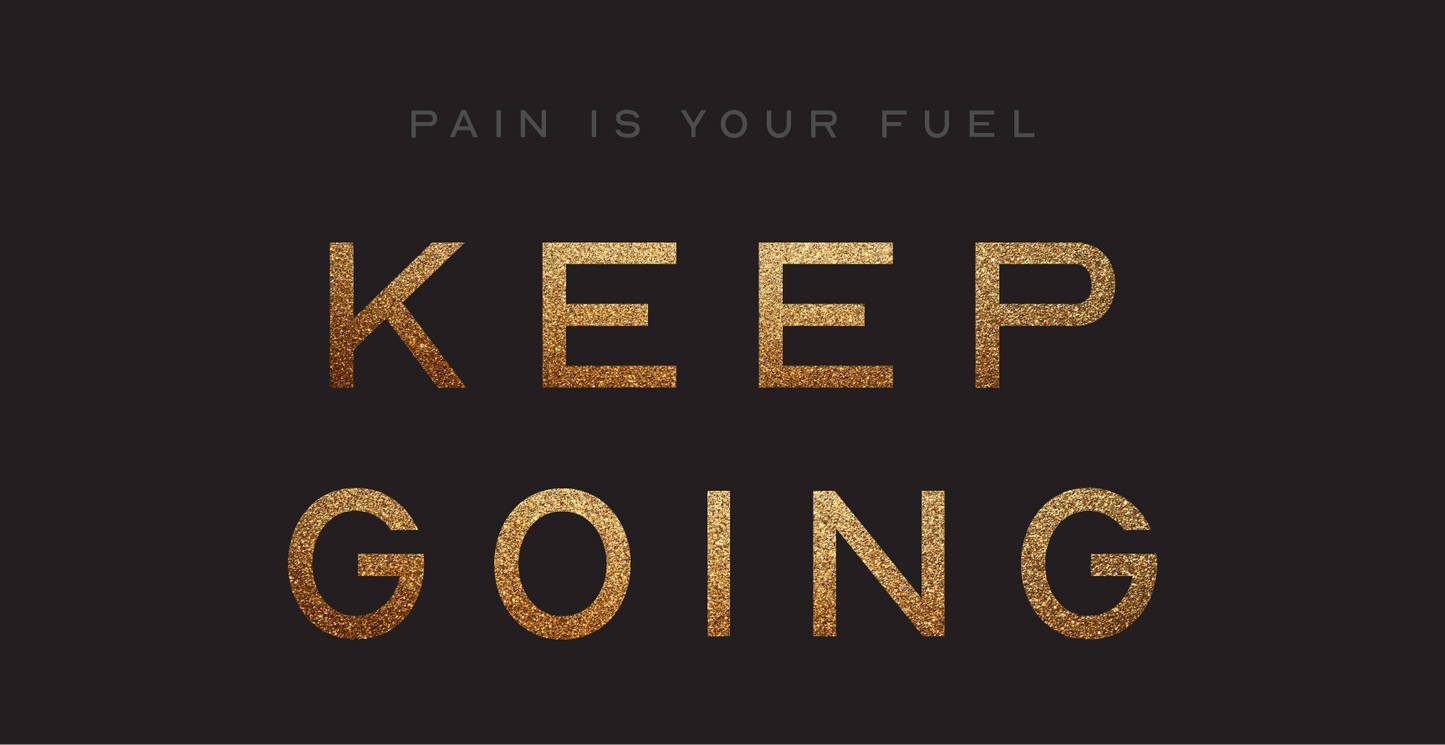 Pain is Your Fuel Keep Going