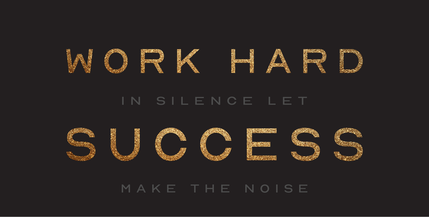 Work Hard In Silence Let Success Make The Noise