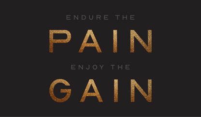 Endure The Pain Enjoy The Gain