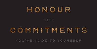 Honour The Commitments You've Made To Yourself