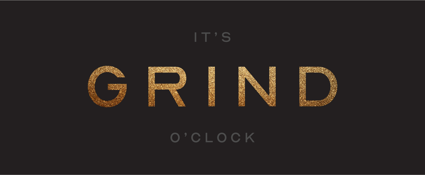 It's Grind O' Clock