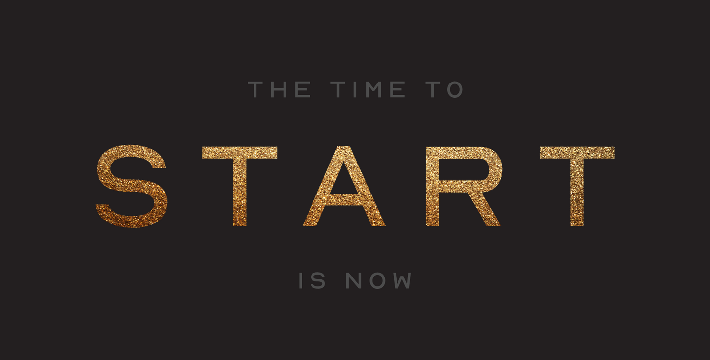 The Time To Start Is Now