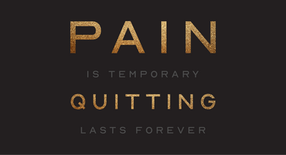 Pain Is Temporary Quitting Lasts Forever